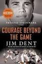 Courage Beyond the  Game by  Jim Dent